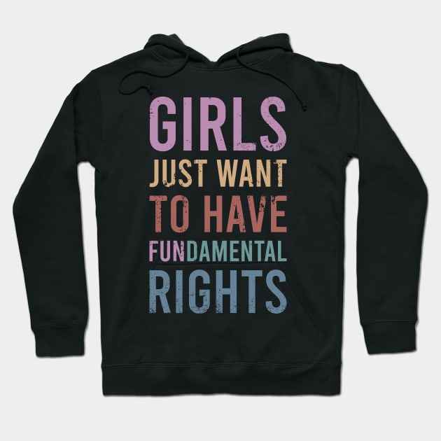 Girls Just Wanna Have Fundamental Rights Hoodie by ChicGraphix